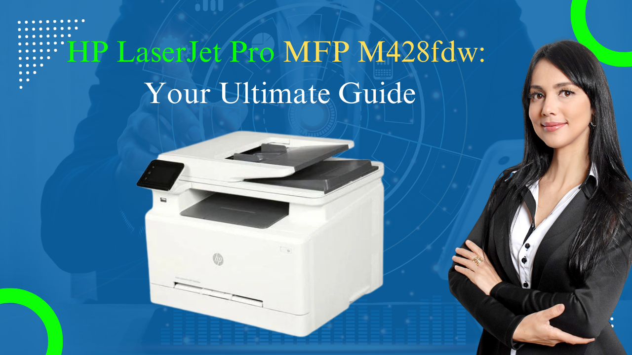 HP-LaserJet-Pro-MFP-M428fdw_-Your-Ultimate-Guide